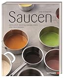 Saucen: Exzellente Rezepte, Grundlagen und Profiwissen. Über 80 Rezepte und Profi-Know-How von „Saucengott“ Jens Rittmeyer