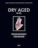 Dry Aged & Co.: Premiumfleisch für Kenner