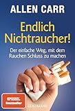 Endlich Nichtraucher! Der einfache Weg, mit dem Rauchen Schluss zu machen