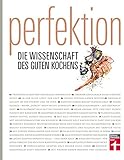 „Perfektion – die Wissenschaft des guten Kochens“ - Gesamtausgabe mit über 300 Rezepten – Genuss trifft Wissenschaft