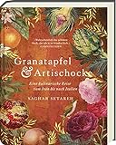 Granatapfel & Artischocke: Eine kulinarische Reise vom Iran bis nach Italien - Ein Kochbuch das über Grenzen hinweg verbindet. Menüvorschläge für verschiedene Anlässe.