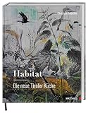 Habitat: Die neue Tiroler Küche: Das große Genuss- und Lesebuch zur modernen Tiroler Küche von Haubenkoch Christoph Krabichler