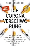 Die Corona-Verschwörung: Wie Milliardäre, Politiker und Staatsdiener wissentlich und willentlich Freiheit und Gesundheit ausradierten