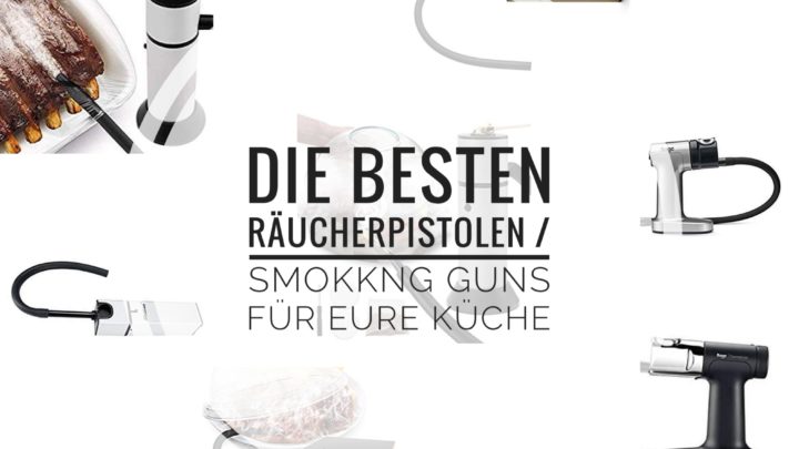 Die besten Räucherpistolen / Smoking Guns für eure Küche