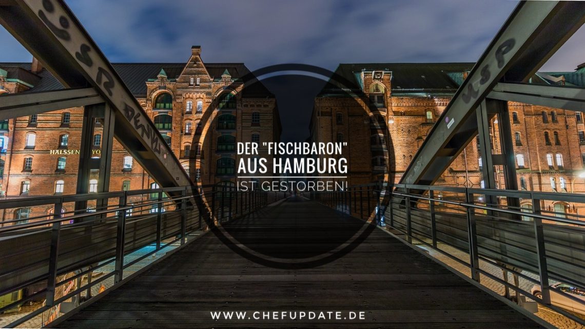 Der “Fischbaron” aus Hamburg ist gestorben! Der “Fischbaron” aus Hamburg ist gestorben!