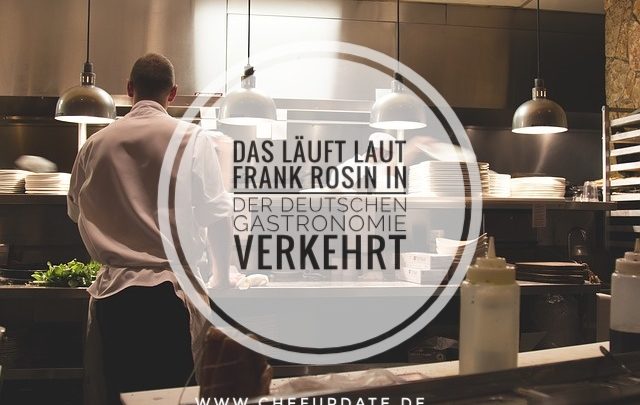 Das läuft laut Frank Rosin in deutschen Gastronomien verkehrt!