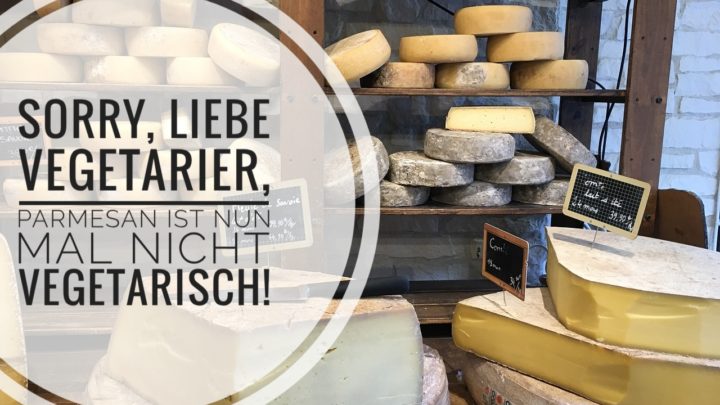 Sorry, liebe Vegetarier, Parmesan ist nun mal NICHT vegetarisch