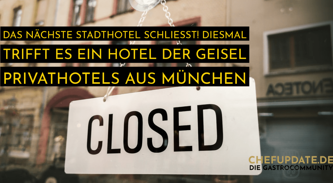 Das nächste Stadthotel schließt! Diesmal trifft es ein Hotel der Geisel Privathotels aus München