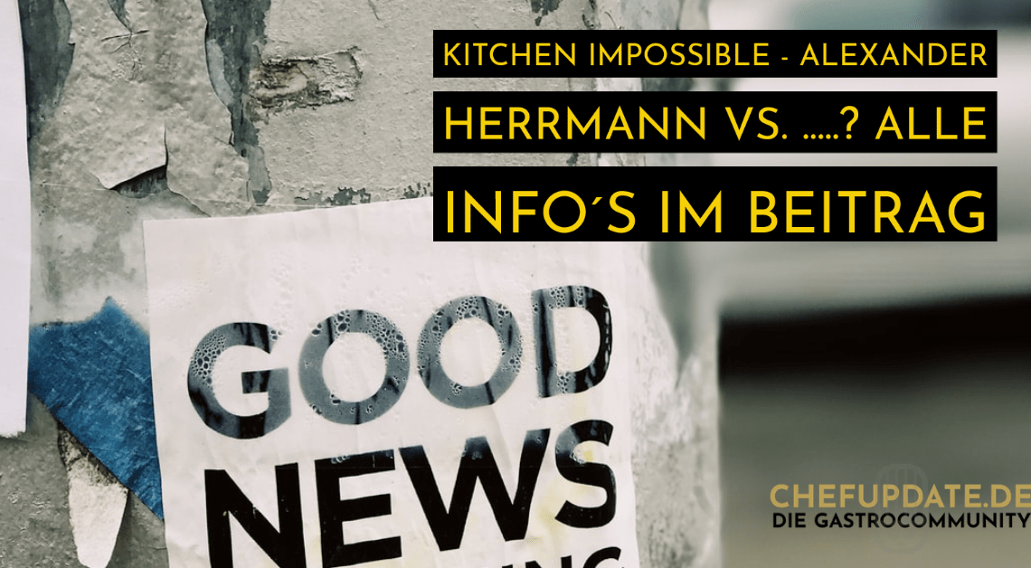 Kitchen Impossible – Alexander Herrmann VS. …..? Alle Info´s im Beitrag