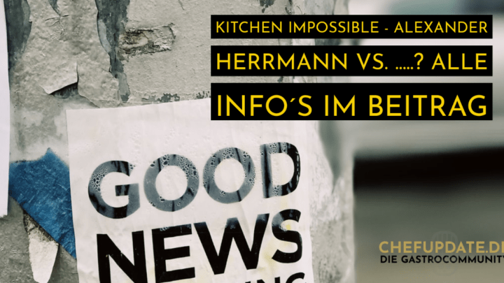 Kitchen Impossible – Alexander Herrmann VS. …..? Alle Info´s im Beitrag