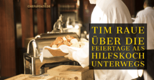Tim Raue über die Feiertage als Hilfskoch unterwegs