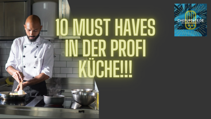 10 Must Haves in der Profi Küche!!!